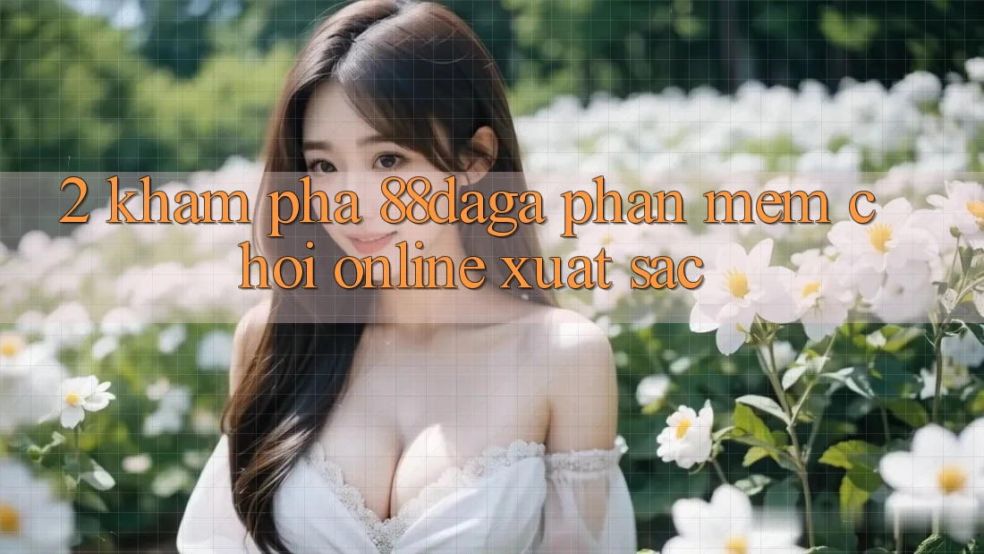 2. Khám Phá 88daga - Phần mềm Chơi Online Xuất sắc 2. Khám Phá 88daga - Phần mềm Chơi Online Xuất sắc