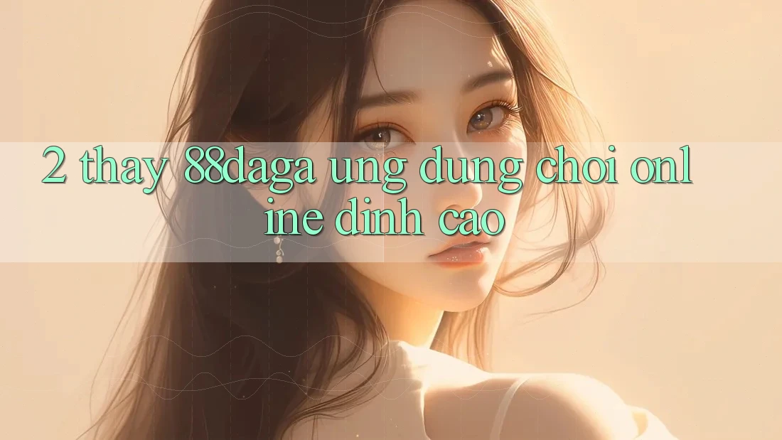2. Thấy 88daga - Ứng Dụng Chơi Online Đỉnh Cao 2. Thấy 88daga - Ứng Dụng Chơi Online Đỉnh Cao