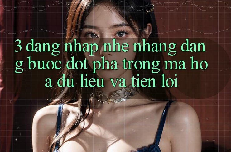 3. Đăng Nhập Nhẹ nhàng Dàng - Bước Đột Phá Trong Mã hóa dữ liệu Và Tiện Lợi