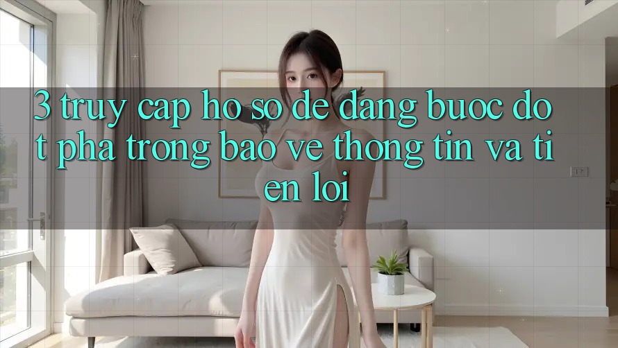 3. Truy cập hồ sơ Dễ Dàng - Bước Đột Phá Trong Bảo vệ thông tin Và Tiện Lợi