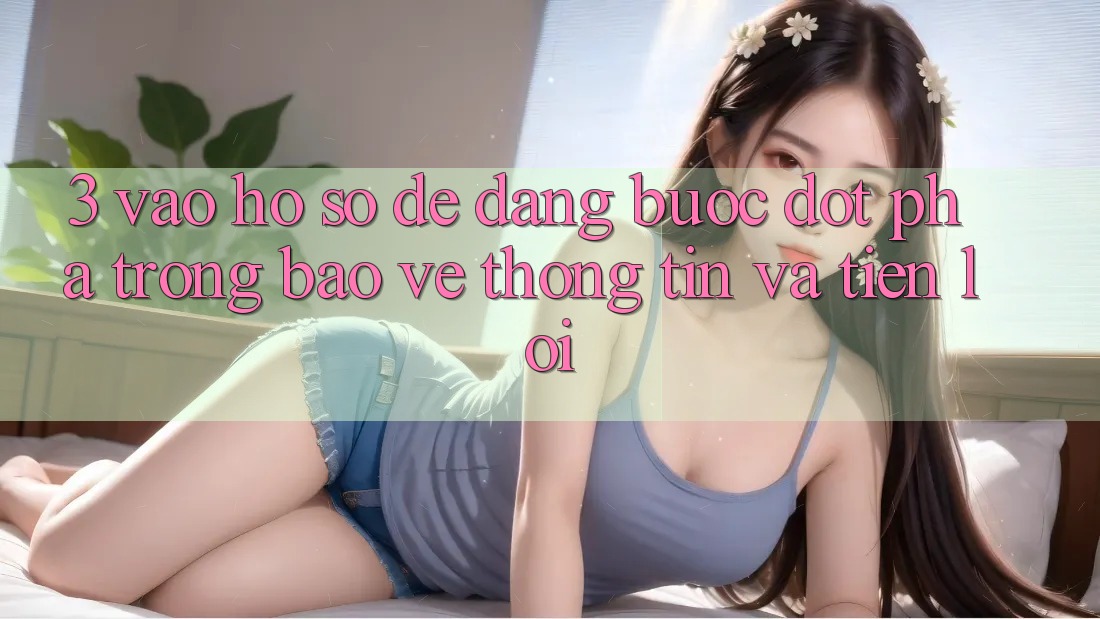 3. Vào hồ sơ Dễ Dàng - Bước Đột Phá Trong Bảo vệ thông tin Và Tiện Lợi 3. Vào hồ sơ Dễ Dàng - Bước Đột Phá Trong Bảo vệ thông tin Và Tiện Lợi
