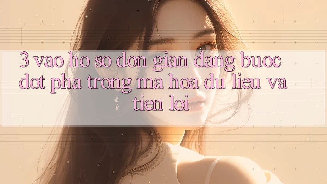 3. Vào hồ sơ Đơn giản Dàng - Bước Đột Phá Trong Mã hóa dữ liệu Và Tiện Lợi