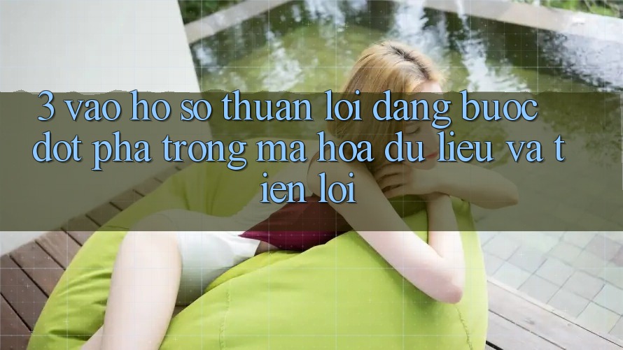 3. Vào hồ sơ Thuận lợi Dàng - Bước Đột Phá Trong Mã hóa dữ liệu Và Tiện Lợi 3. Vào hồ sơ Thuận lợi Dàng - Bước Đột Phá Trong Mã hóa dữ liệu Và Tiện Lợi