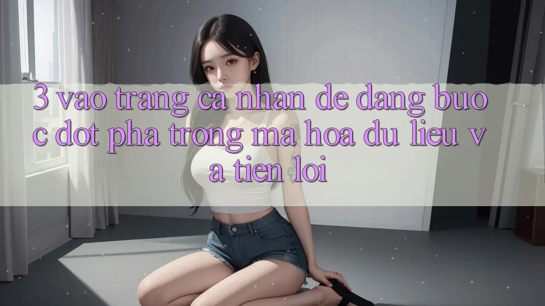 3. Vào trang cá nhân Dễ Dàng - Bước Đột Phá Trong Mã hóa dữ liệu Và Tiện Lợi 3. Vào trang cá nhân Dễ Dàng - Bước Đột Phá Trong Mã hóa dữ liệu Và Tiện Lợi