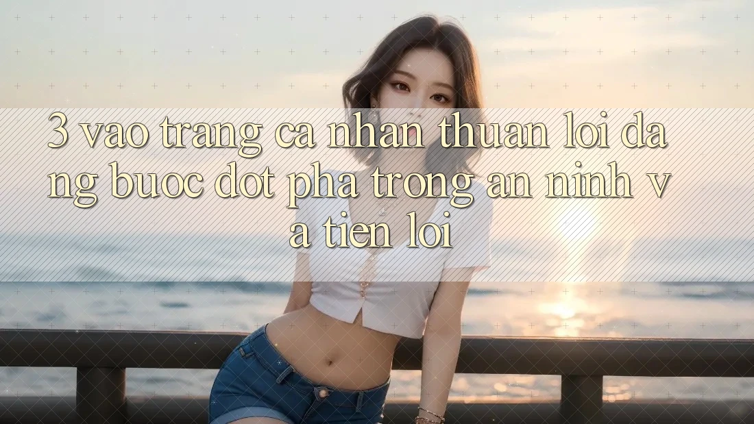 3. Vào trang cá nhân Thuận lợi Dàng - Bước Đột Phá Trong An ninh Và Tiện Lợi 3. Vào trang cá nhân Thuận lợi Dàng - Bước Đột Phá Trong An ninh Và Tiện Lợi