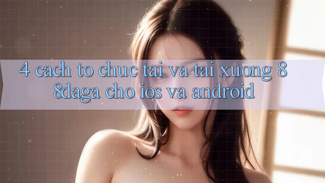 4. Cách tổ chức Tải Và Tải xuống 88daga Cho iOS Và Android