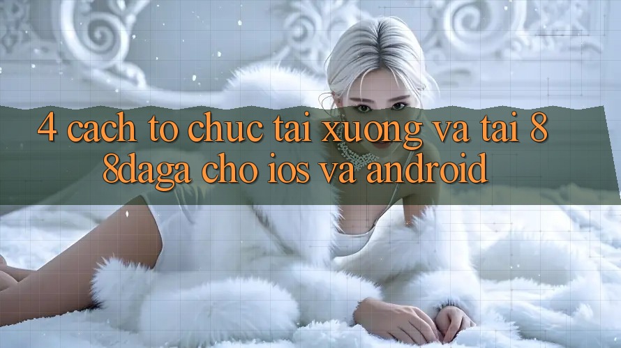 4. Cách tổ chức Tải xuống Và Tải 88daga Cho iOS Và Android 4. Cách tổ chức Tải xuống Và Tải 88daga Cho iOS Và Android