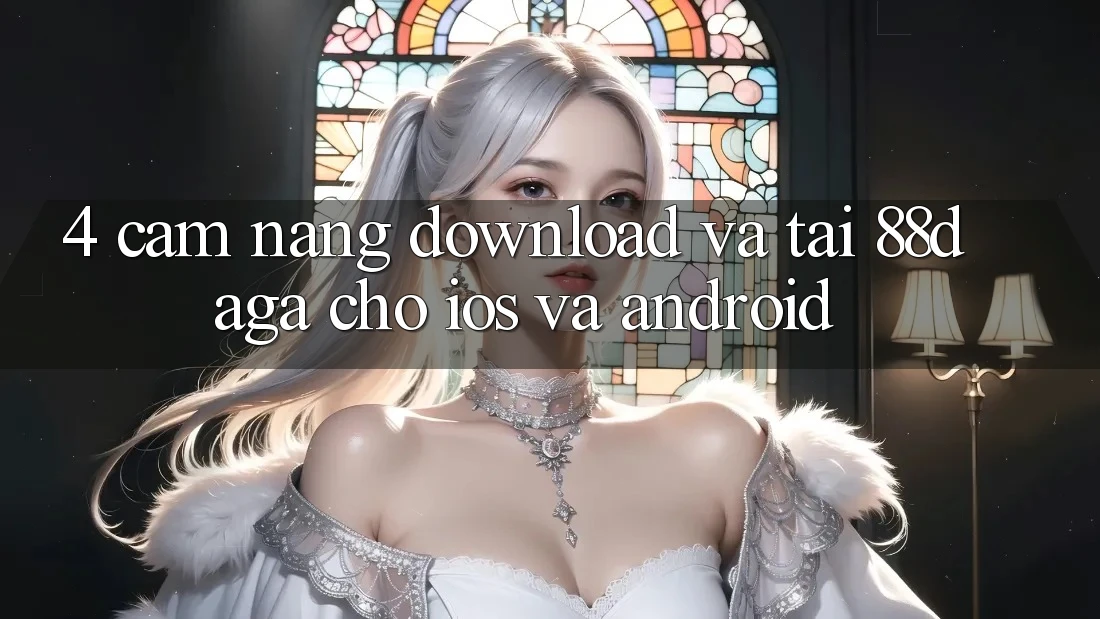 4. Cẩm nang Download Và Tải 88daga Cho iOS Và Android 4. Cẩm nang Download Và Tải 88daga Cho iOS Và Android