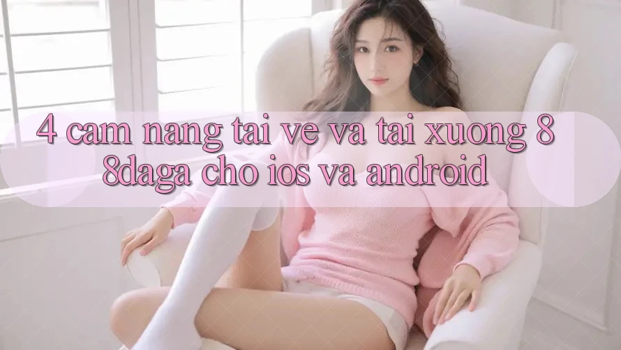4. Cẩm nang Tải về Và Tải xuống 88daga Cho iOS Và Android 4. Cẩm nang Tải về Và Tải xuống 88daga Cho iOS Và Android