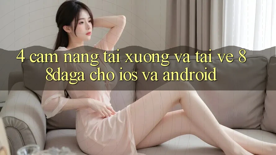 4. Cẩm nang Tải xuống Và Tải về 88daga Cho iOS Và Android 4. Cẩm nang Tải xuống Và Tải về 88daga Cho iOS Và Android
