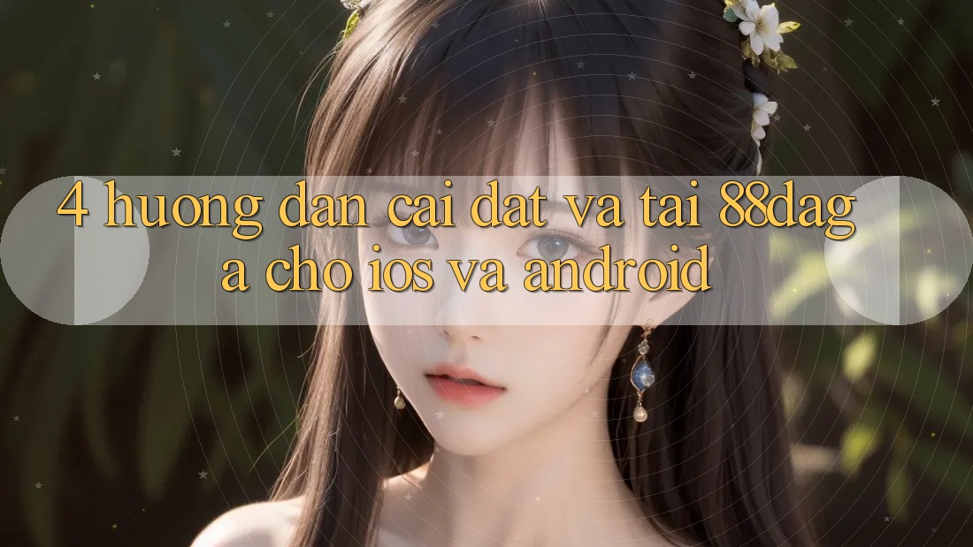 4. Hướng Dẫn Cài đặt Và Tải 88daga Cho iOS Và Android 4. Hướng Dẫn Cài đặt Và Tải 88daga Cho iOS Và Android