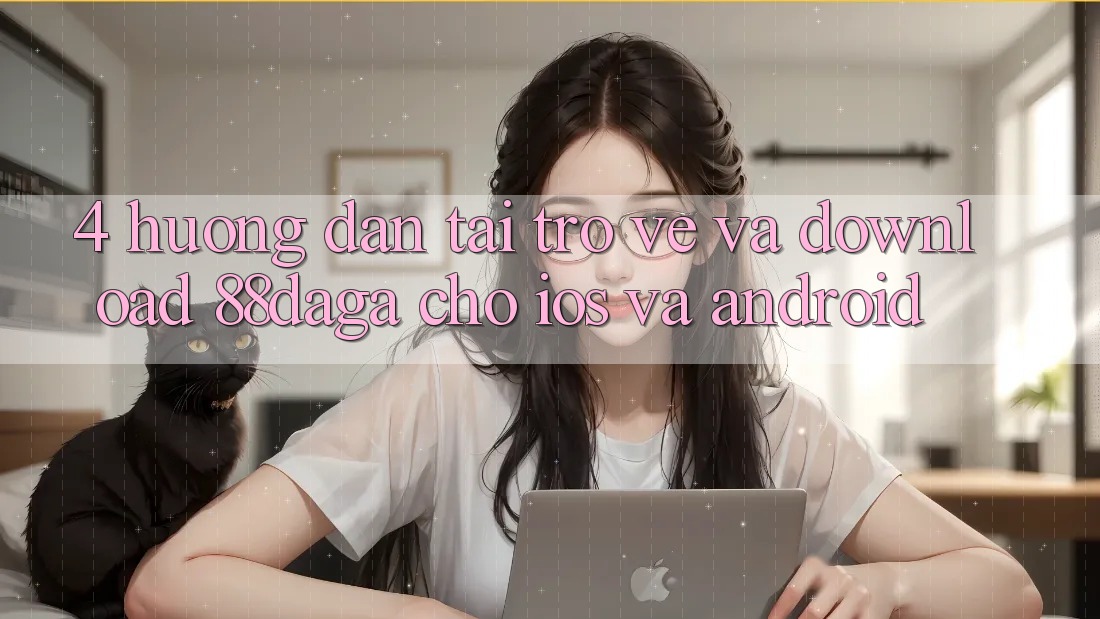 4. Hướng Dẫn Tải trở về Và Download 88daga Cho iOS Và Android 4. Hướng Dẫn Tải trở về Và Download 88daga Cho iOS Và Android