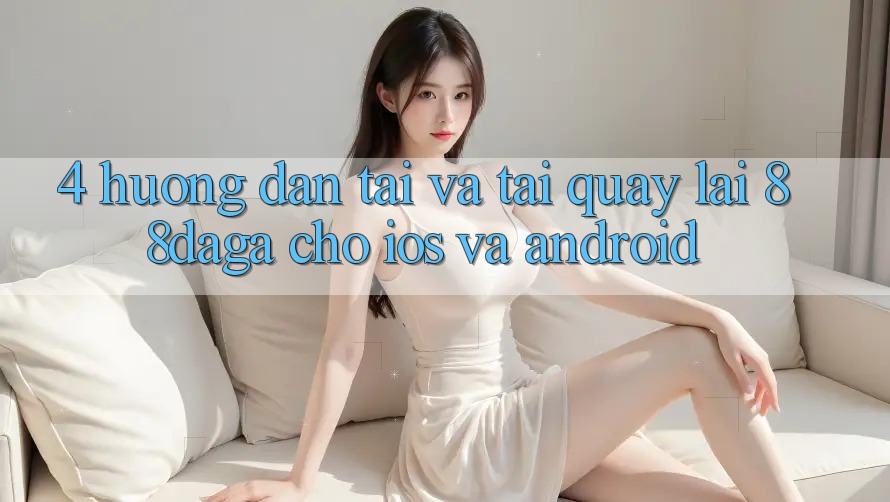 4. Hướng Dẫn Tải Và Tải quay lại 88daga Cho iOS Và Android