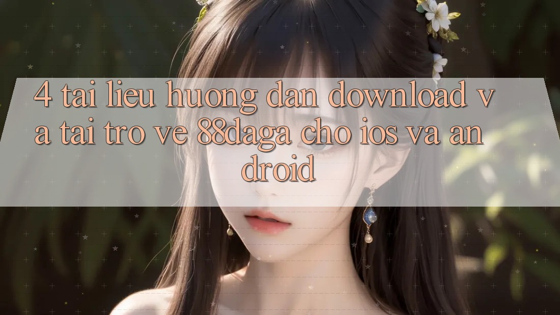 4. Tài liệu hướng dẫn Download Và Tải trở về 88daga Cho iOS Và Android 4. Tài liệu hướng dẫn Download Và Tải trở về 88daga Cho iOS Và Android