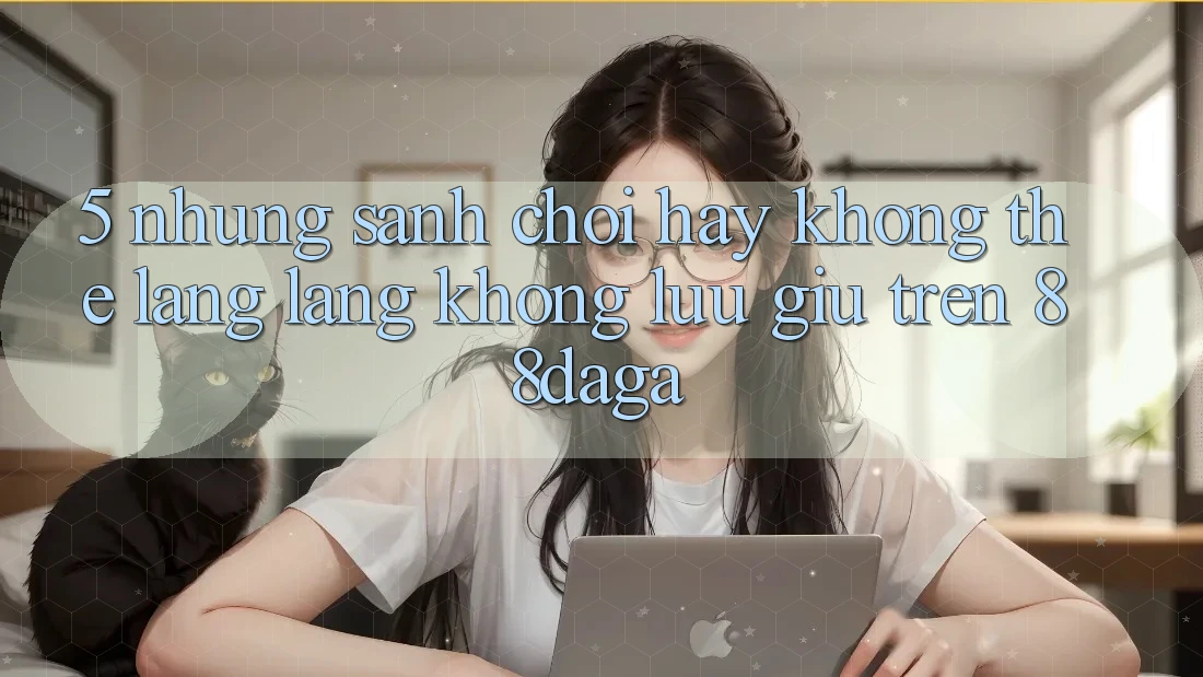 5. Những Sảnh Chơi Hay Không Thể Lãng lãng không lưu giữ Trên 88daga 5. Những Sảnh Chơi Hay Không Thể Lãng lãng không lưu giữ Trên 88daga