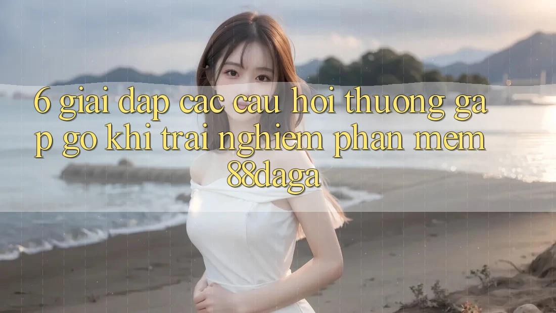 6. Giải Đáp Các Câu Hỏi Thường Gặp gỡ Khi Trải nghiệm Phần mềm 88daga 6. Giải Đáp Các Câu Hỏi Thường Gặp gỡ Khi Trải nghiệm Phần mềm 88daga