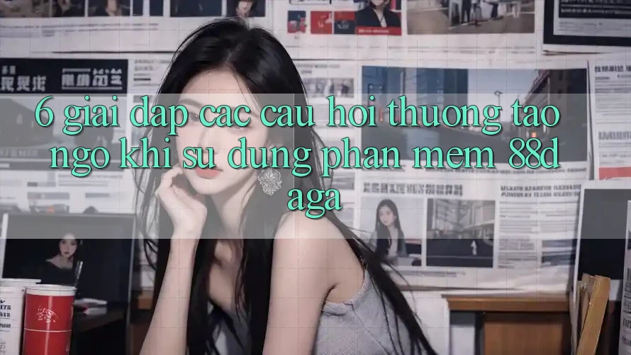 6. Giải Đáp Các Câu Hỏi Thường Tao ngộ Khi Sử Dụng Phần mềm 88daga 6. Giải Đáp Các Câu Hỏi Thường Tao ngộ Khi Sử Dụng Phần mềm 88daga