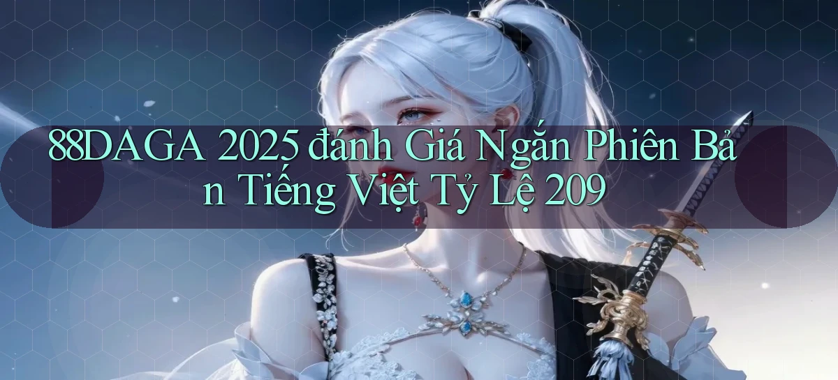 88daga 2025 đánh giá ngắn phiên bản tiếng Việt tỷ lệ 209