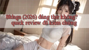 88daga (2026) đáng thử không quick review đã kiểm chứng