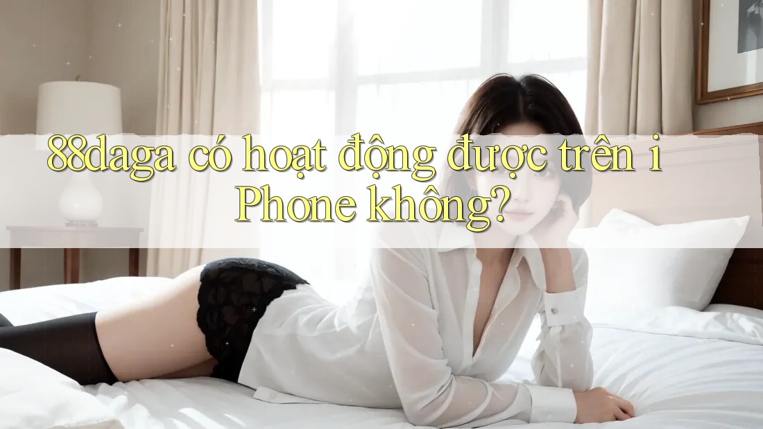 88daga có hoạt động được trên iPhone không?