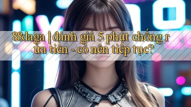 88daga đánh giá 5 phút chống rửa tiền   có nên tiếp tục