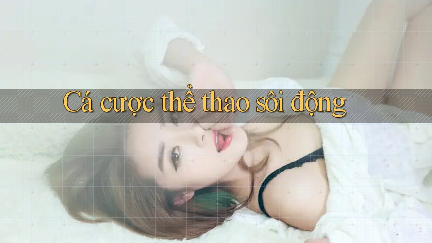 Cá cược thể thao sôi động Cá cược thể thao sôi động