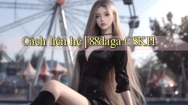Cách liên hệ 88daga CSKH