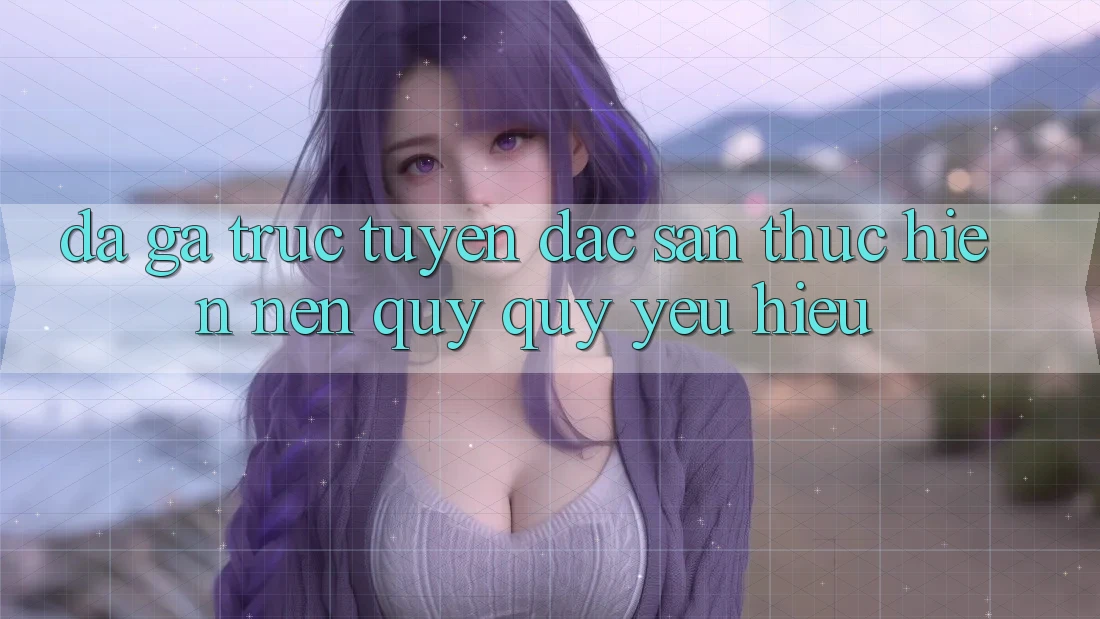 Đá gà trực tuyến - Đặc sản thực hiện nên quý quý yêu hiệu