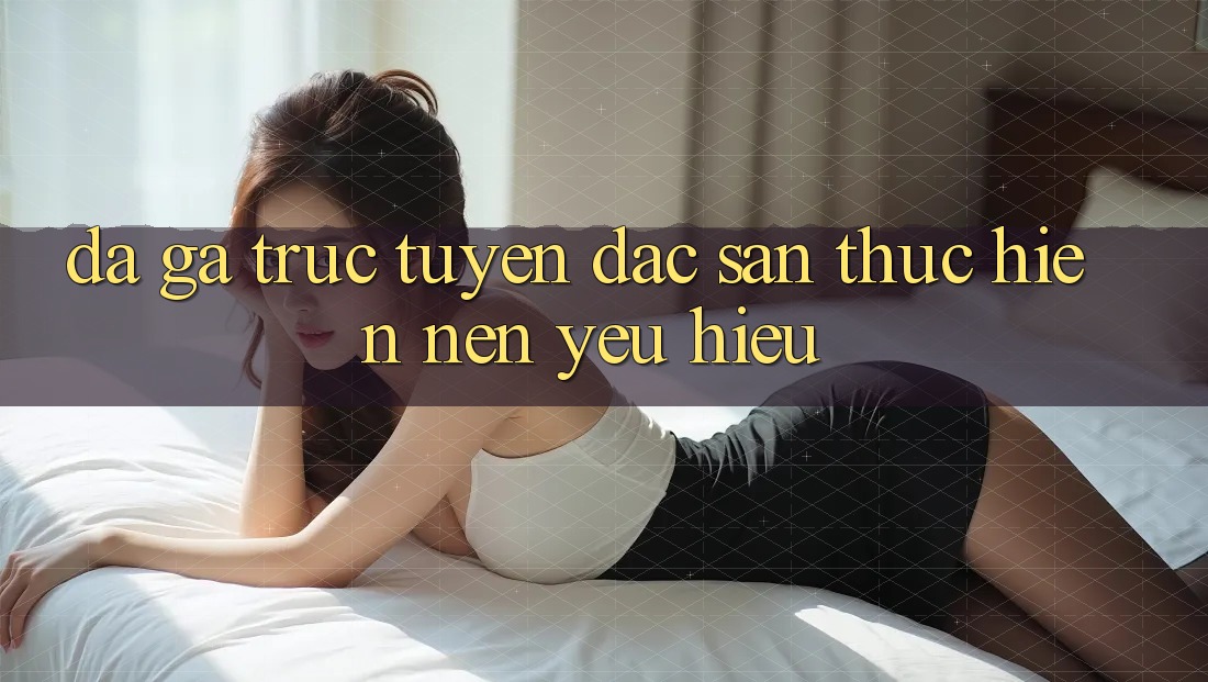 Đá gà trực tuyến - Đặc sản thực hiện nên yêu hiệu