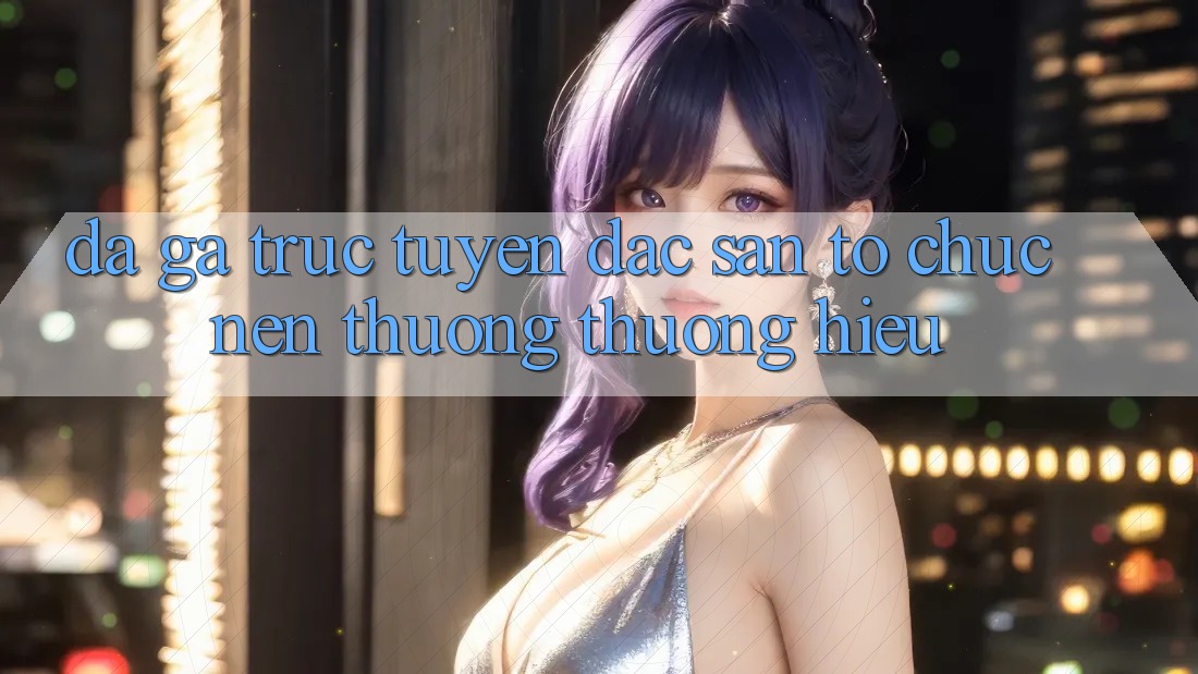Đá gà trực tuyến - Đặc sản tổ chức nên thương thương hiệu Đá gà trực tuyến - Đặc sản tổ chức nên thương thương hiệu