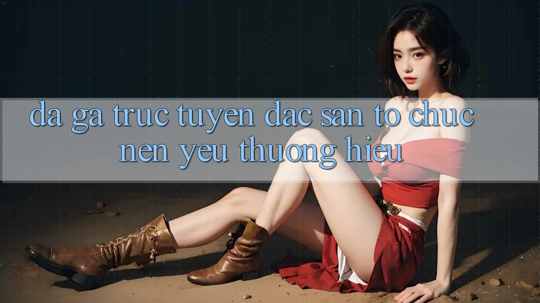 Đá gà trực tuyến - Đặc sản tổ chức nên yêu thương hiệu Đá gà trực tuyến - Đặc sản tổ chức nên yêu thương hiệu