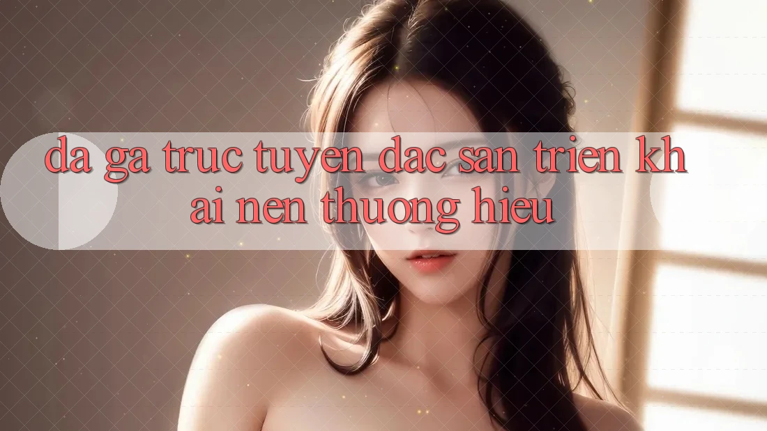Đá gà trực tuyến - Đặc sản triển khai nên thương hiệu Đá gà trực tuyến - Đặc sản triển khai nên thương hiệu