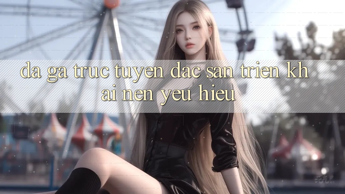 Đá gà trực tuyến - Đặc sản triển khai nên yêu hiệu Đá gà trực tuyến - Đặc sản triển khai nên yêu hiệu