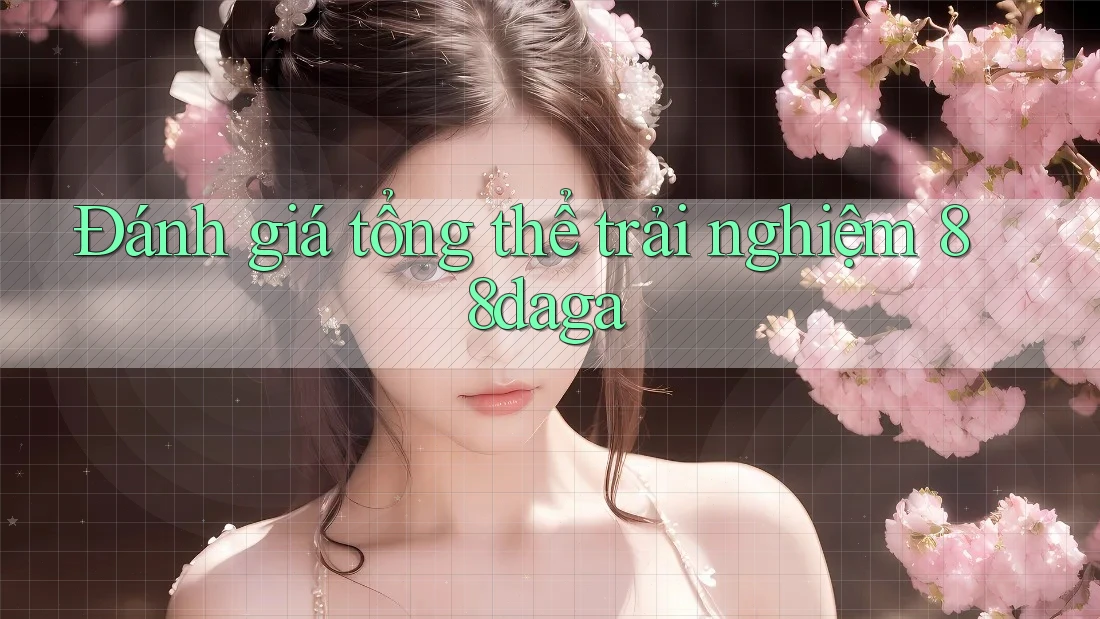 Đánh giá tổng thể trải nghiệm 88daga Đánh giá tổng thể trải nghiệm 88daga