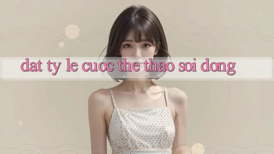 Đặt tỷ lệ cược thể thao sôi động Đặt tỷ lệ cược thể thao sôi động