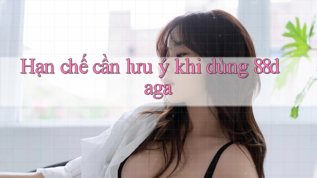 Hạn chế cần lưu ý khi dùng 88daga Hạn chế cần lưu ý khi dùng 88daga