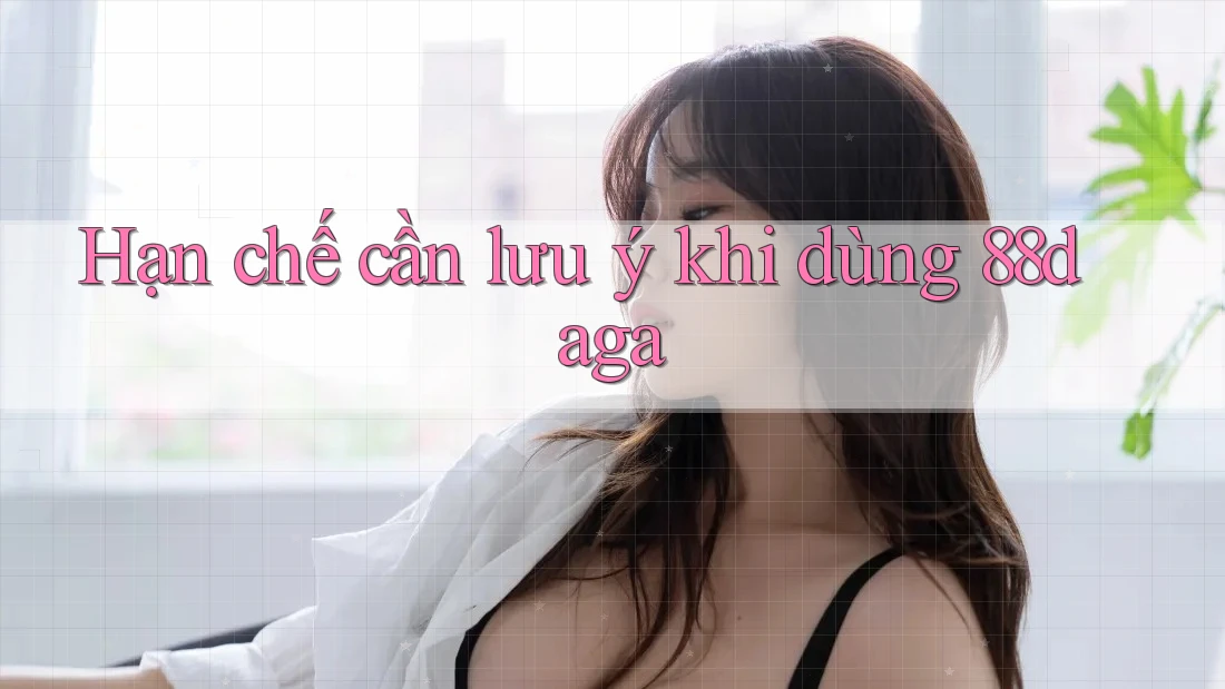 Hạn chế cần lưu ý khi dùng 88daga Hạn chế cần lưu ý khi dùng 88daga