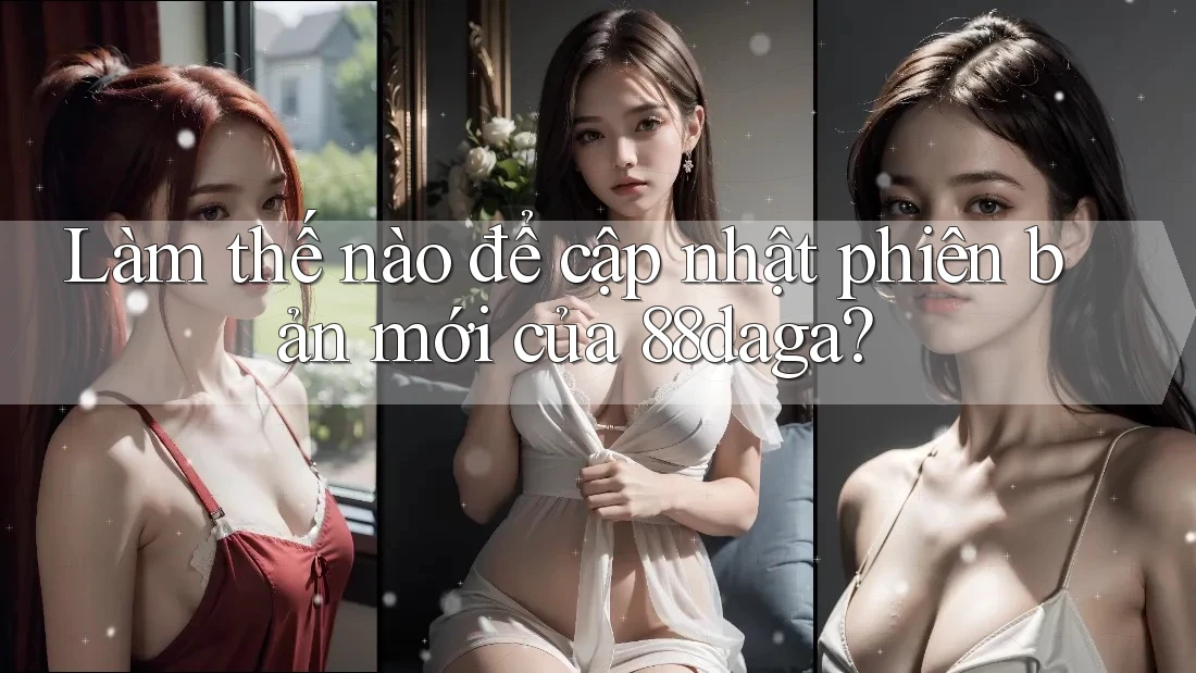 Làm thế nào để cập nhật phiên bản mới của 88daga? Làm thế nào để cập nhật phiên bản mới của 88daga?