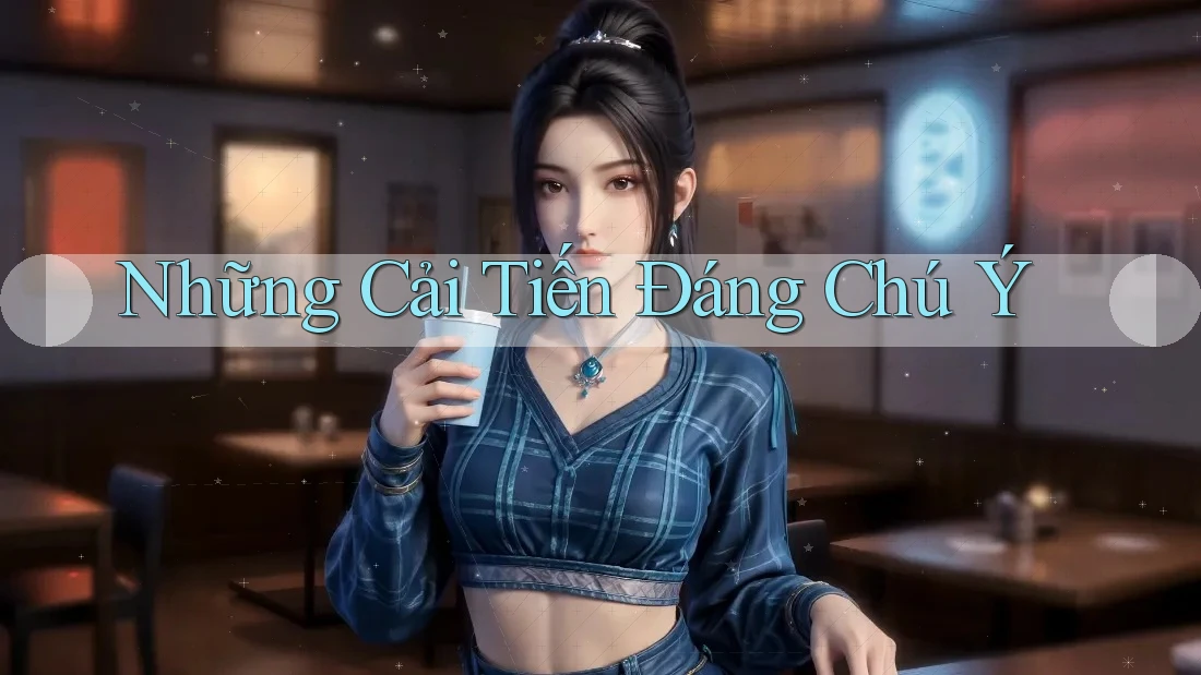 Những cải tiến đáng chú ý Những cải tiến đáng chú ý