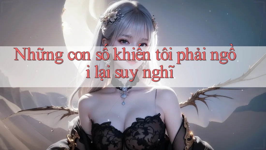 Những con số khiến tôi phải ngồi lại suy nghĩ Những con số khiến tôi phải ngồi lại suy nghĩ