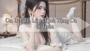 on bet tỷ lệ 1：1 quà tặng cuối tuần