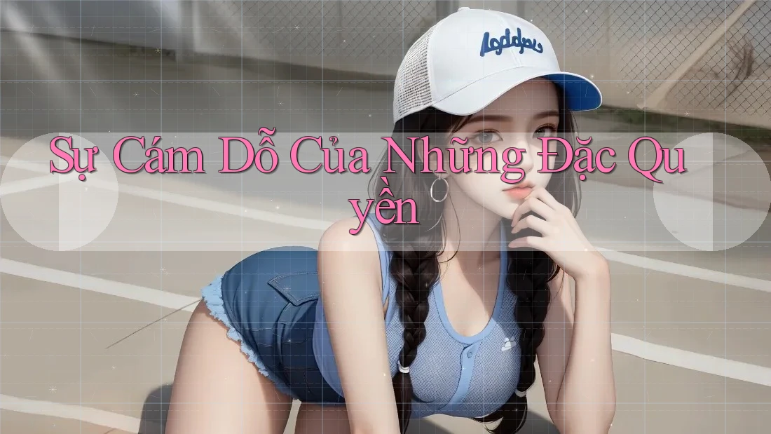 Sự Cám Dỗ Của Những Đặc Quyền Sự Cám Dỗ Của Những Đặc Quyền