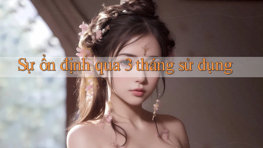 Sự ổn định qua 3 tháng sử dụng Sự ổn định qua 3 tháng sử dụng