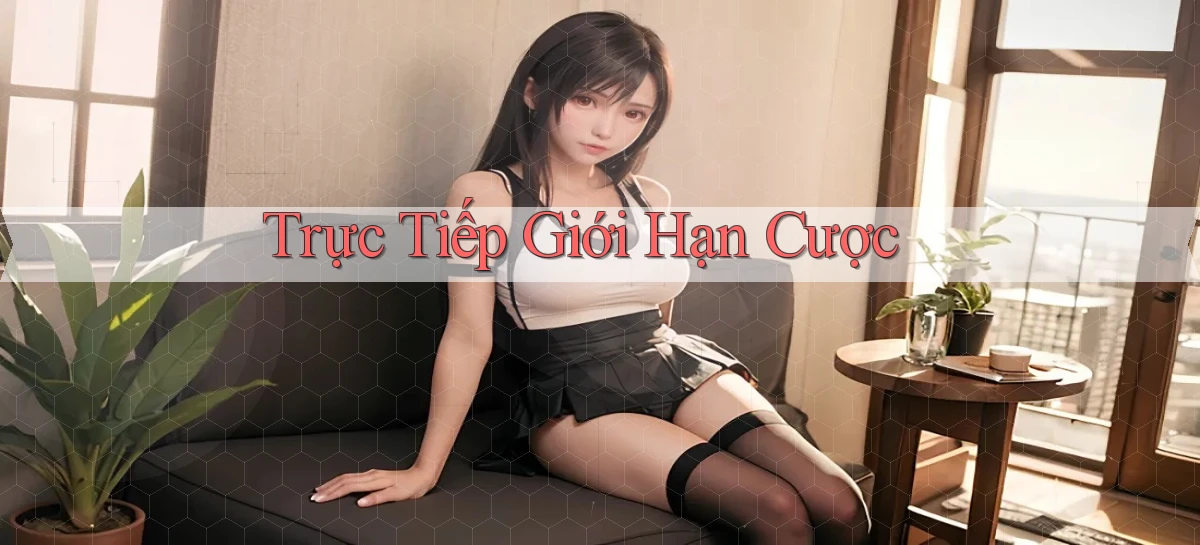 Trực tiếp Giới hạn cược