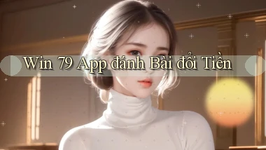 win 79 app đánh bài đổi tiền
